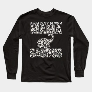 Kinda Busy Being A Mama Dinosaur Saurus Mothers Day Gift Long Sleeve T-Shirt